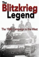 Karl-Heinz Frieser - The Blitzkrieg Legend: The 1940 Campaign in the West