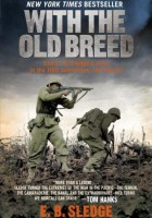 E. B. Sledge - With the Old Breed: At Peleliu and Okinawa